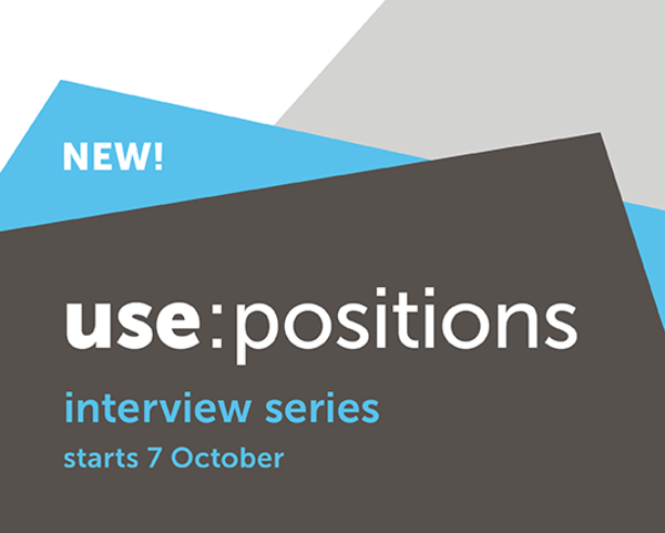 USE:POSITIONS - a new interview series